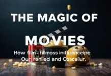 The Magic of Movies: How Films Shape Our Lives and Culture The Magic of Movies: How Films Influence Our Lives and Culture