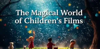 The Magical World of Kids’ Movies: A Journey Through Imagination The Magical World of Children's Films: A Journey Through Imagination