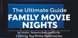 The Ultimate Guide to Family Movie Nights: Creating Unforgettable Memories The Ultimate Guide to Family Movie Nights: Creating Unforgettable Memories