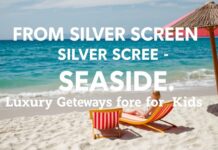 From Silver Screen to Seaside: Kid-Friendly Luxe Getaways From Silver Screen to Seaside: Luxurious Getaways for Kids