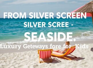 From Silver Screen to Seaside: Kid-Friendly Luxe Getaways From Silver Screen to Seaside: Luxurious Getaways for Kids