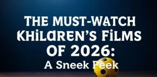 The Must-Watch Kids’ Movies of 2026: A Sneak Peek The Must-Watch Children's Films of 2026: A Sneak Peek