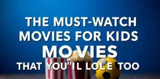 The Must-Watch Movies for Kids That You’ll Love Too The Must-Watch Movies for Kids That You'll Love Too