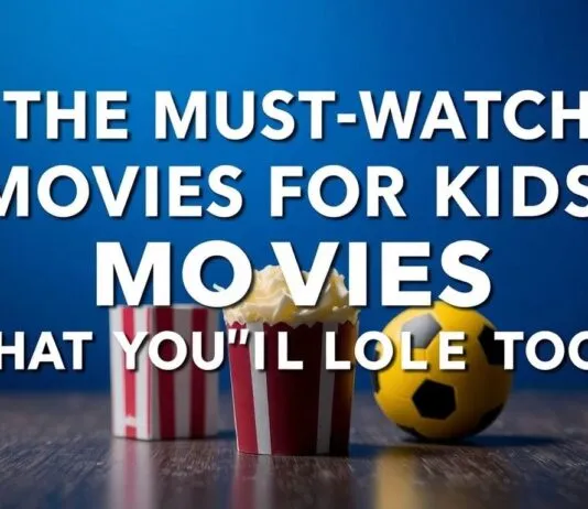 The Must-Watch Movies for Kids That You’ll Love Too The Must-Watch Movies for Kids That You'll Love Too