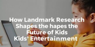 How Landmark Research Shapes the Future of Kids’ Entertainment How Landmark Research Shapes the Future of Kids’ Entertainment
